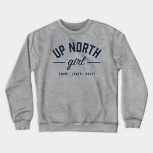 Up North Girl - Snow, Lakes and Booze Crewneck Sweatshirt